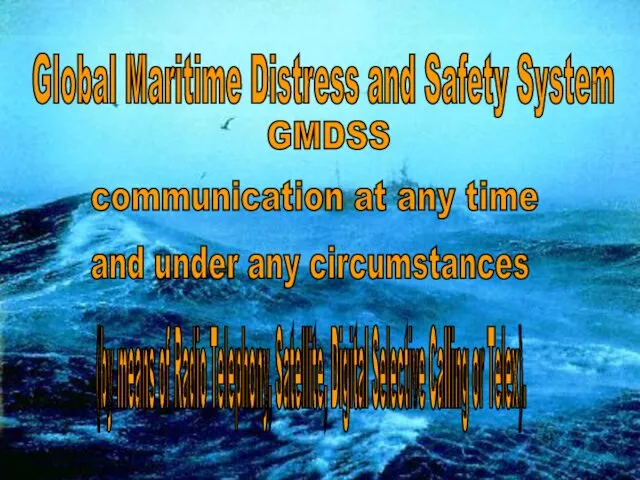 GMDSS communication at any time and under any circumstances Global