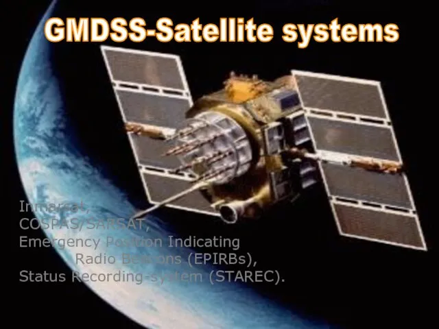 GMDSS-Satellite systems Inmarsat, COSPAS/SARSAT, Emergency Position Indicating Radio Beacons (EPIRBs), Status Recording-system (STAREC).