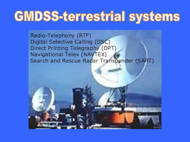 GMDSS-terrestrial systems Radio-Telephony (RTF) Digital Selective Calling (DSC) Direct Printing