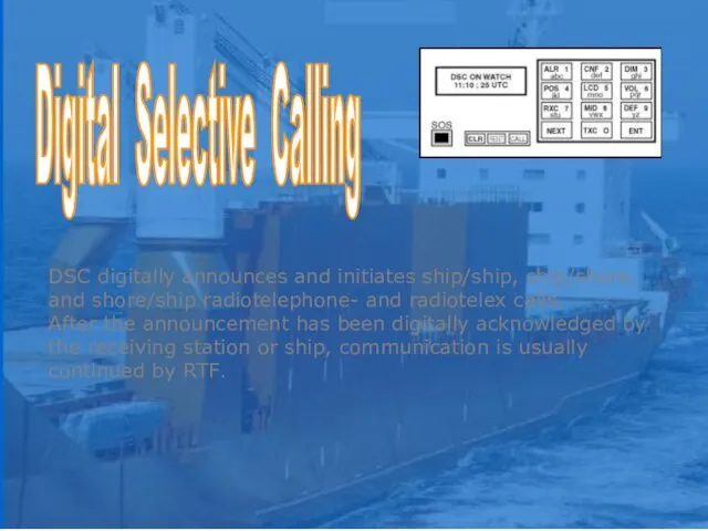 DSC digitally announces and initiates ship/ship, ship/shore, and shore/ship radiotelephone-