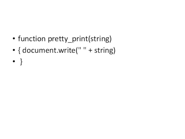 function pretty_print(string) { document.write(" " + string) }