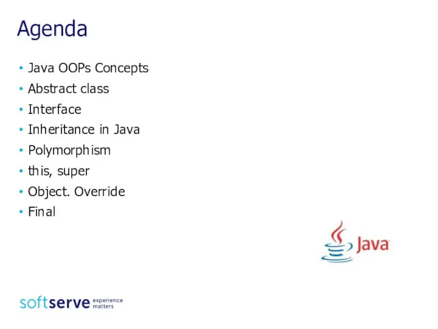 Agenda Java OOPs Concepts Abstract class Interface Inheritance in Java Polymorphism this, super Object. Override Final