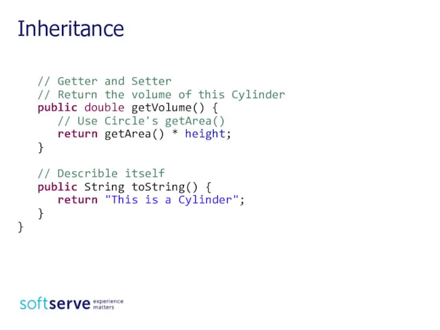 Inheritance // Getter and Setter // Return the volume of this Cylinder public