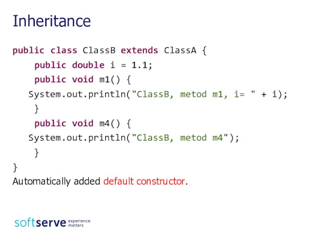 public class ClassB extends ClassA { public double i = 1.1; public void