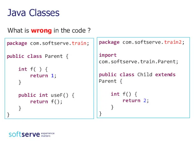 What is wrong in the code ? Java Classes package com.softserve.train; public class