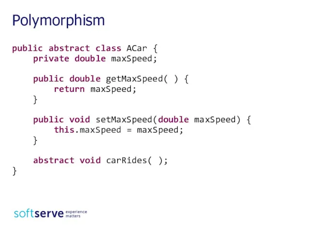 public abstract class ACar { private double maxSpeed; public double getMaxSpeed( ) {