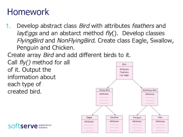 Homework Develop abstract class Bird with attributes feathers and layEggs and an abstarct