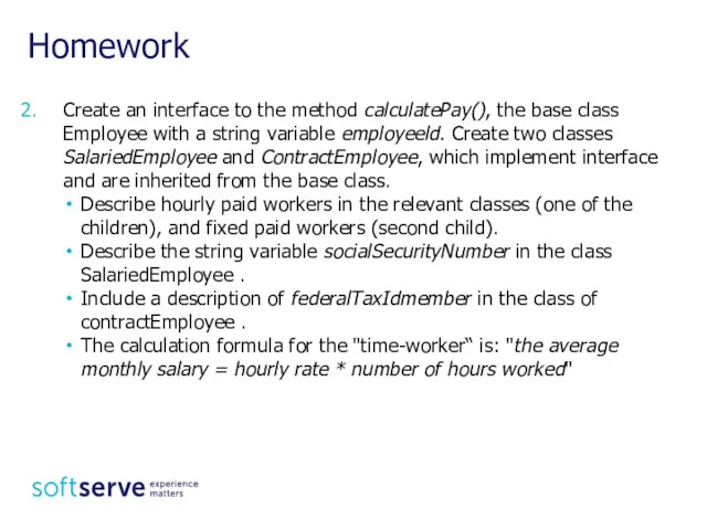 Homework Create an interface to the method calculatePay(), the base class Employee with
