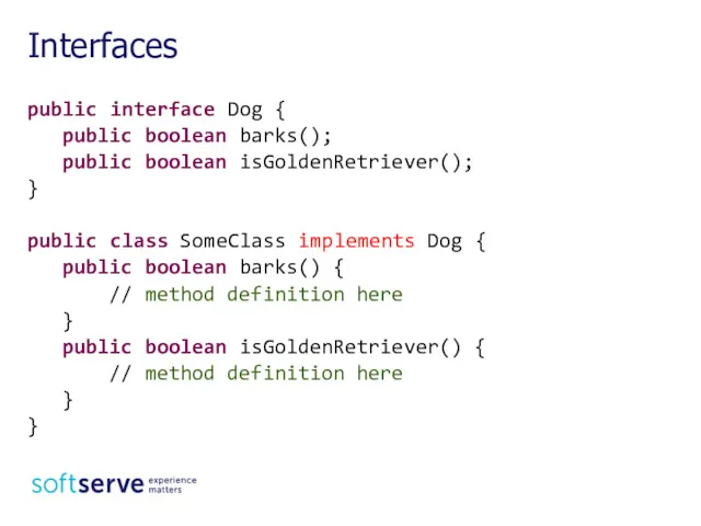 public interface Dog { public boolean barks(); public boolean isGoldenRetriever(); } public class