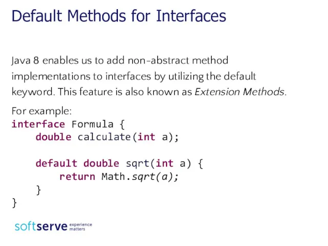 Java 8 enables us to add non-abstract method implementations to interfaces by utilizing