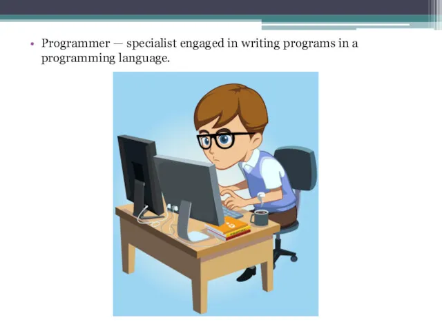Programmer — specialist engaged in writing programs in a programming language.