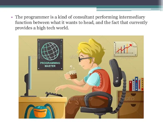 The programmer is a kind of consultant performing intermediary function between what it