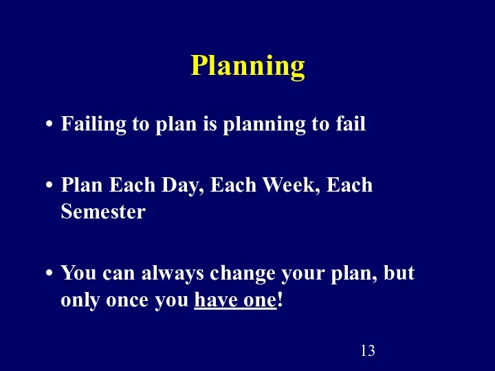 Planning Failing to plan is planning to fail Plan Each Day, Each Week,