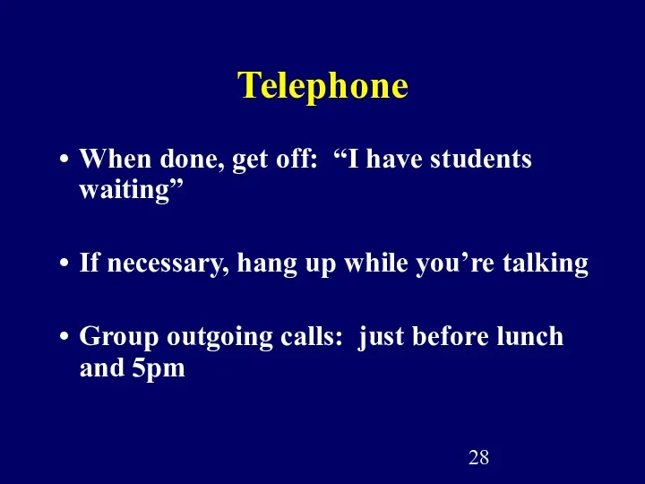Telephone When done, get off: “I have students waiting” If necessary, hang up
