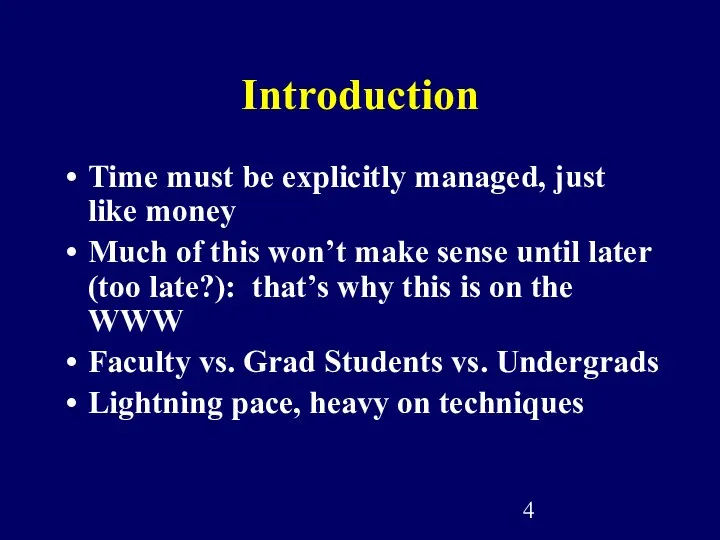 Introduction Time must be explicitly managed, just like money Much of this won’t