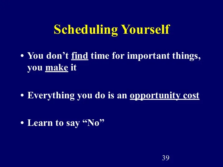 Scheduling Yourself You don’t find time for important things, you make it Everything