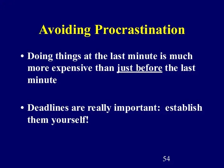 Avoiding Procrastination Doing things at the last minute is much more expensive than