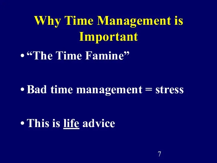 Why Time Management is Important “The Time Famine” Bad time management = stress