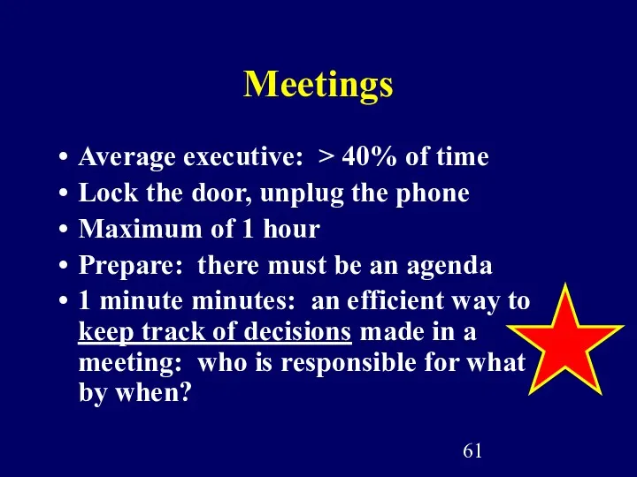Meetings Average executive: > 40% of time Lock the door, unplug the phone