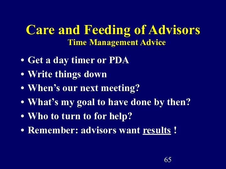Care and Feeding of Advisors Get a day timer or PDA Write things