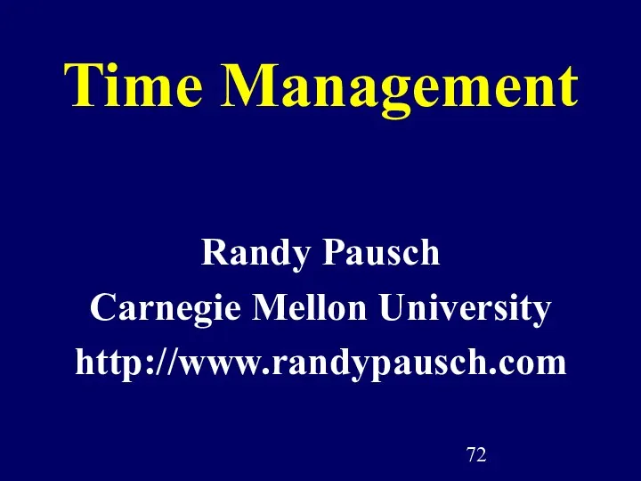 Time Management Randy Pausch Carnegie Mellon University http://www.randypausch.com