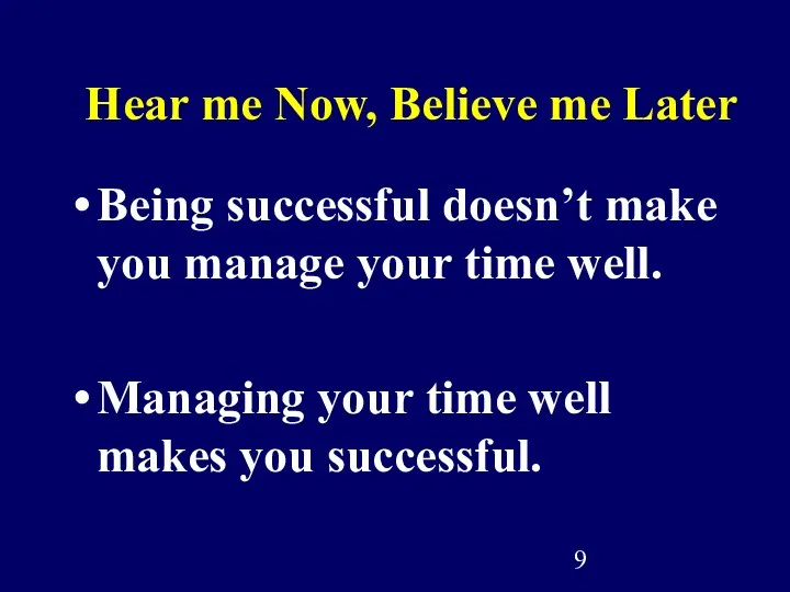 Hear me Now, Believe me Later Being successful doesn’t make you manage your