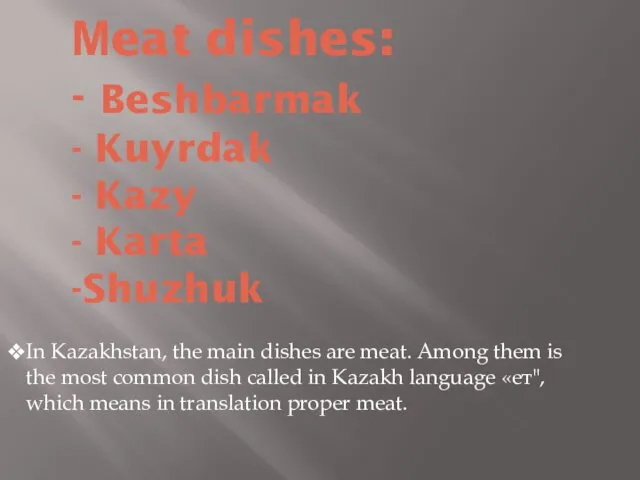 Мeat dishes: - Beshbarmak - Kuyrdak - Kazy - Karta