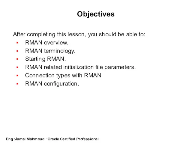 Objectives After completing this lesson, you should be able to: RMAN overview. RMAN