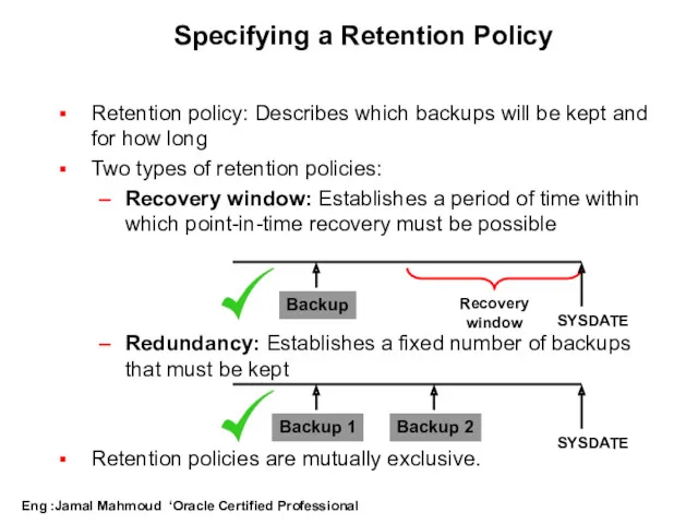 Specifying a Retention Policy Retention policy: Describes which backups will be kept and