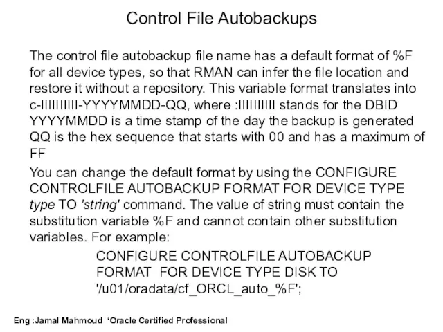 The control file autobackup file name has a default format of %F for