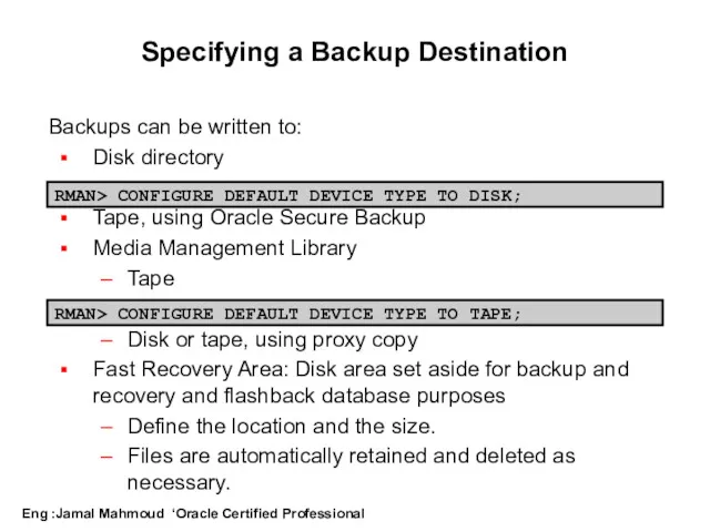 Specifying a Backup Destination Backups can be written to: Disk directory Tape, using