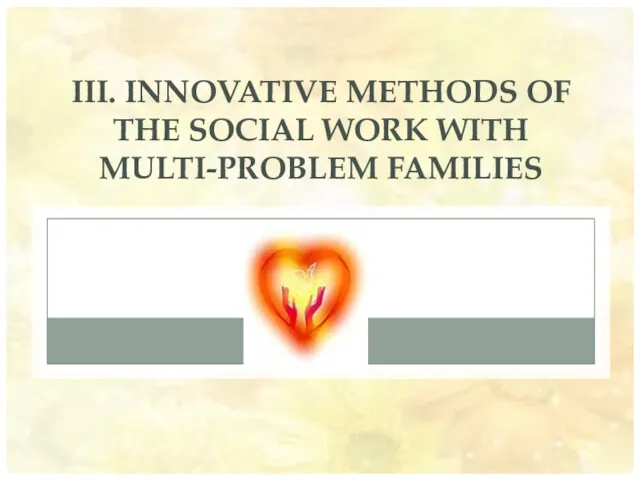 III. INNOVATIVE METHODS OF THE SOCIAL WORK WITH MULTI-PROBLEM FAMILIES