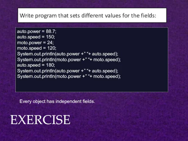 EXERCISE Write program that sets different values for the fields: auto.power = 88.7;