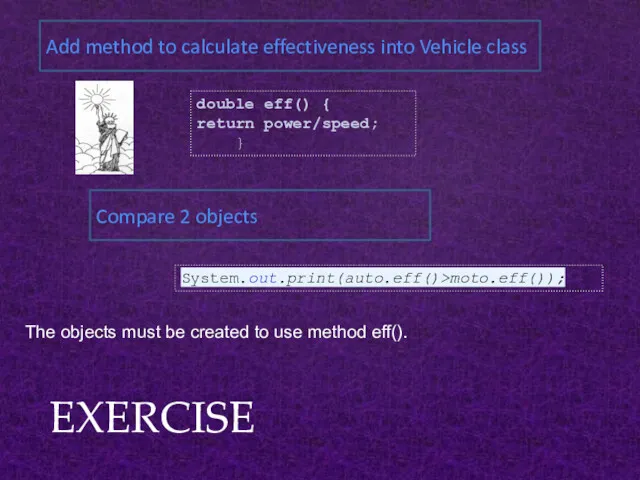 EXERCISE Add method to calculate effectiveness into Vehicle class double eff() { return