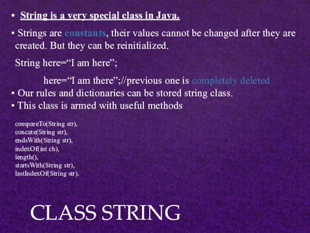 CLASS STRING String is a very special class in Java. Strings are constants,