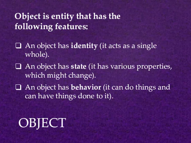 OBJECT An object has identity (it acts as a single whole). An object