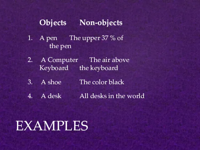 EXAMPLES Objects Non-objects A pen The upper 37 % of the pen A
