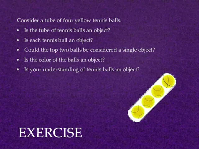 EXERCISE Consider a tube of four yellow tennis balls. Is the tube of