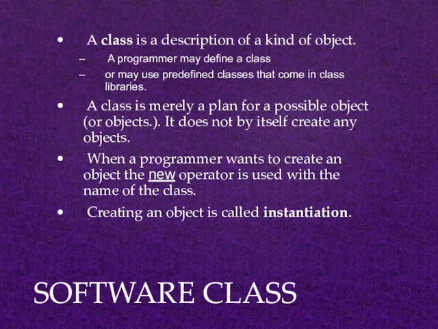 SOFTWARE CLASS A class is a description of a kind of object. A