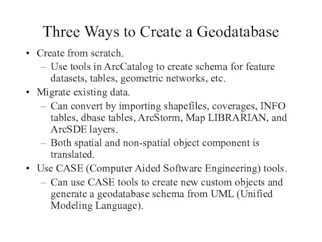 Three Ways to Create a Geodatabase Create from scratch. Use