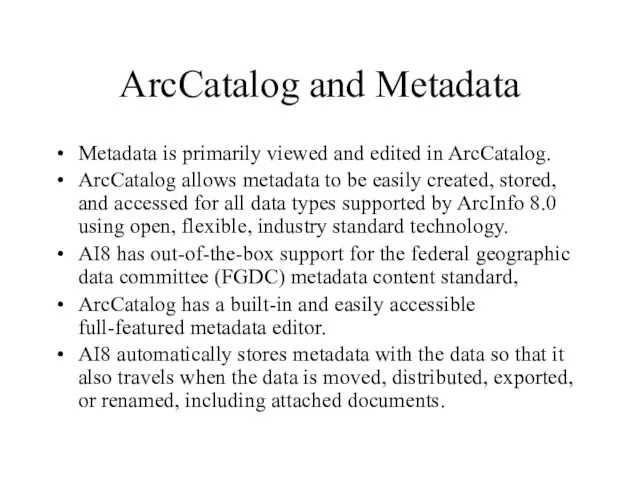 ArcCatalog and Metadata Metadata is primarily viewed and edited in