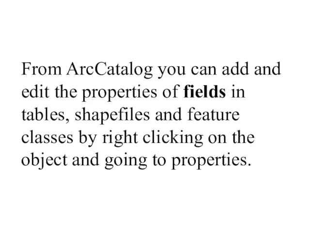 From ArcCatalog you can add and edit the properties of