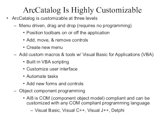 ArcCatalog Is Highly Customizable ArcCatalog is customizable at three levels