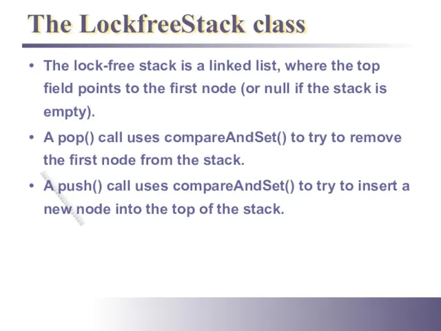 The LockfreeStack class The lock-free stack is a linked list,