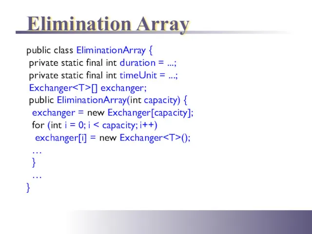 public class EliminationArray { private static final int duration =