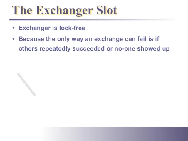 The Exchanger Slot Exchanger is lock-free Because the only way