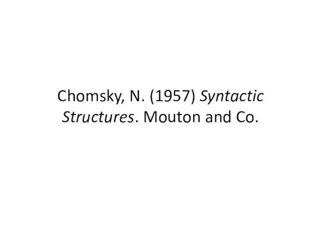 Chomsky, N. (1957) Syntactic Structures. Mouton and Co.