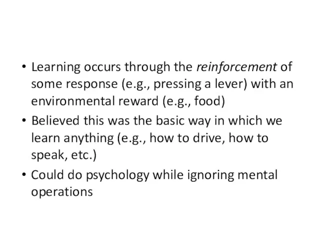 Learning occurs through the reinforcement of some response (e.g., pressing