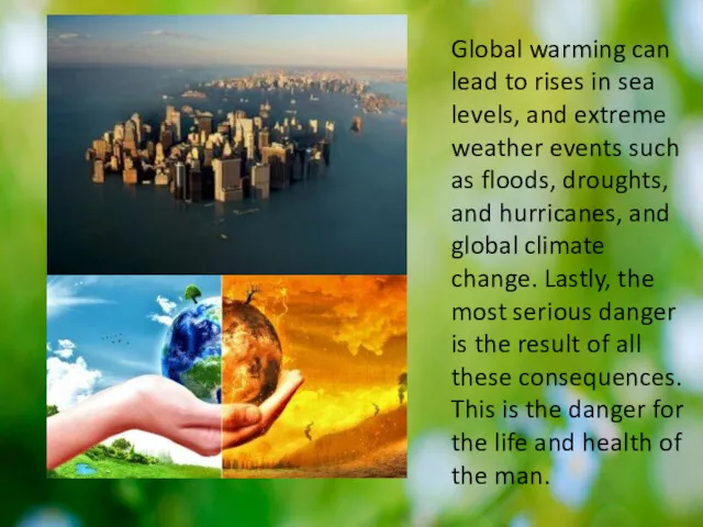 Global warming can lead to rises in sea levels, and extreme weather events