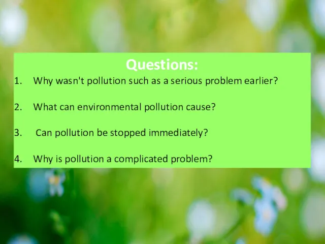 Questions: Why wasn't pollution such as a serious problem earlier? What can environmental